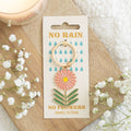 No Rain, No Flowers Keyring